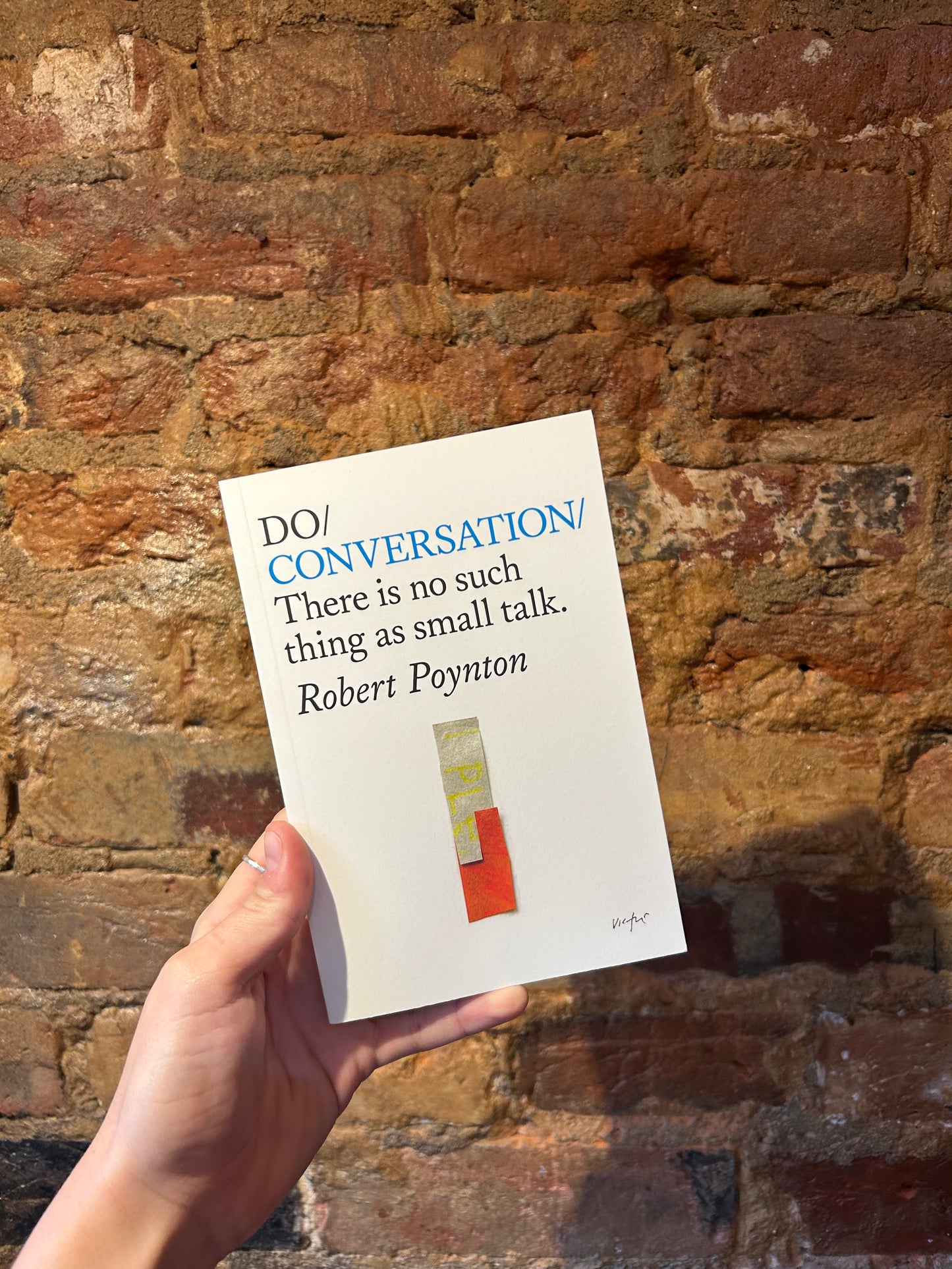 Do Conversation: There is no such thing as small talk.