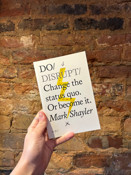 Do Disrupt: Change the status quo. Or become it.