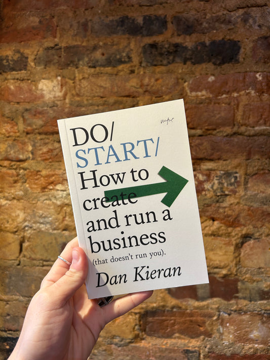 Do Start: How to create and run a business (that doesn’t run you)